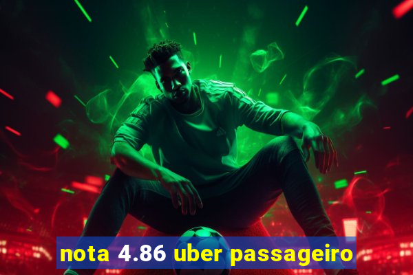 nota 4.86 uber passageiro