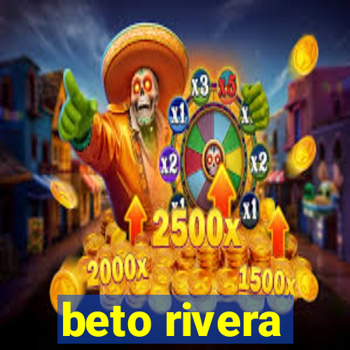 beto rivera