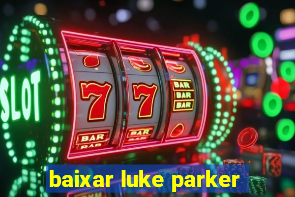 baixar luke parker