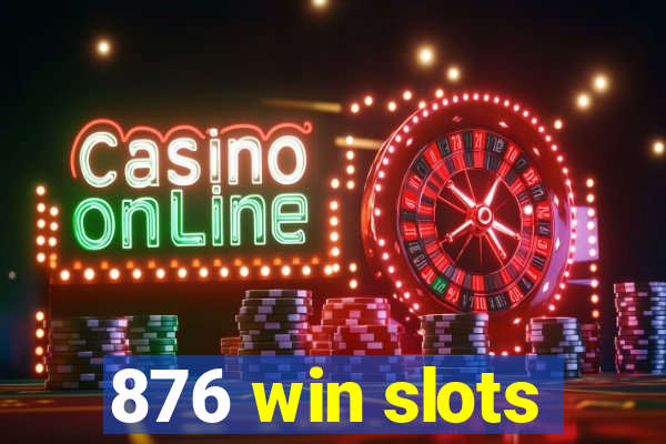 876 win slots