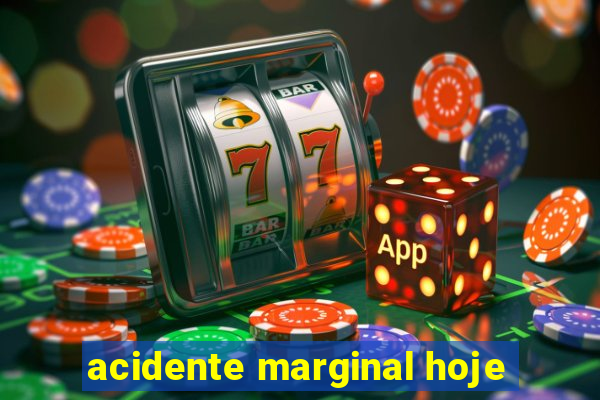 acidente marginal hoje