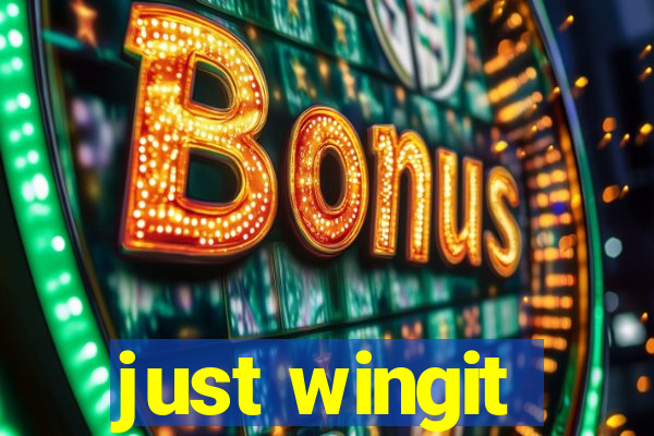 just wingit