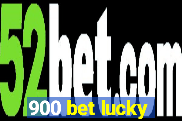 900 bet lucky