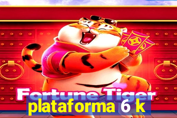 plataforma 6 k