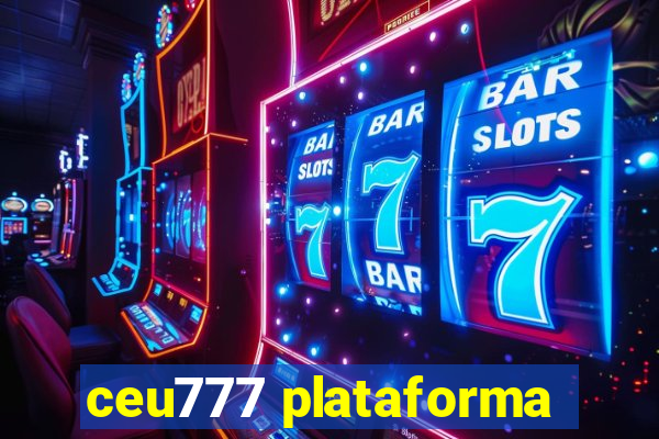 ceu777 plataforma