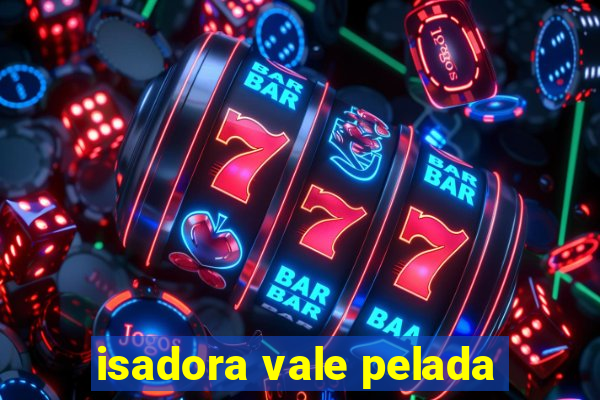 isadora vale pelada