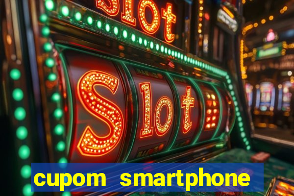 cupom smartphone casas bahia