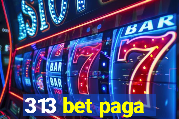 313 bet paga
