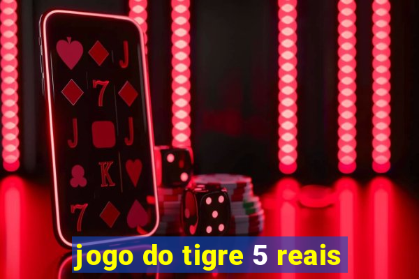 jogo do tigre 5 reais