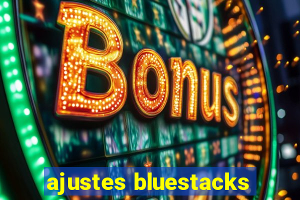 ajustes bluestacks