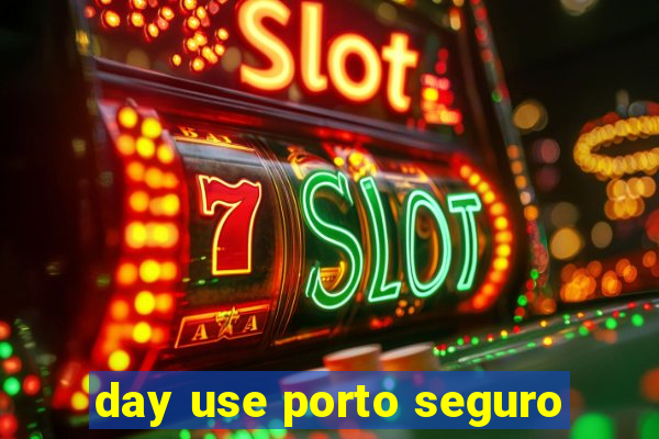 day use porto seguro