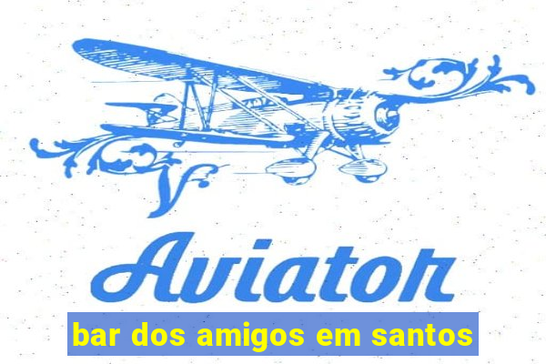 bar dos amigos em santos