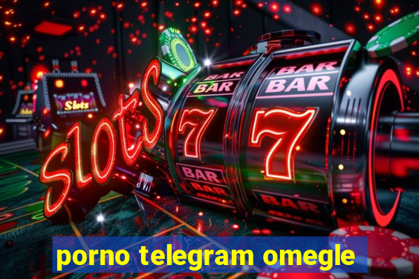 porno telegram omegle