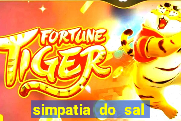 simpatia do sal grosso para afastar rival