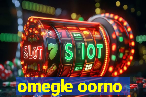 omegle oorno