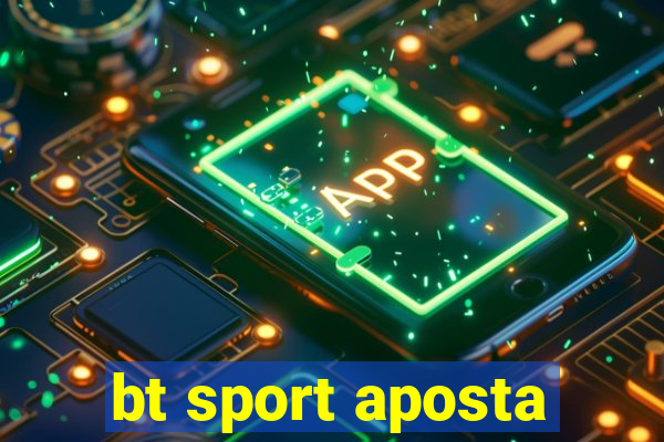 bt sport aposta