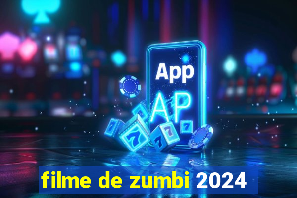 filme de zumbi 2024