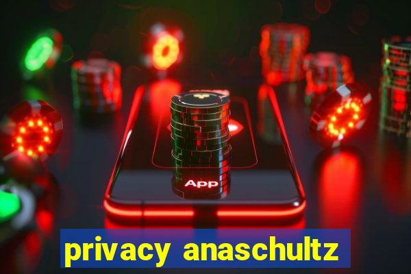privacy anaschultz