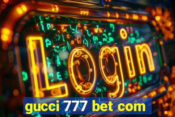 gucci 777 bet com