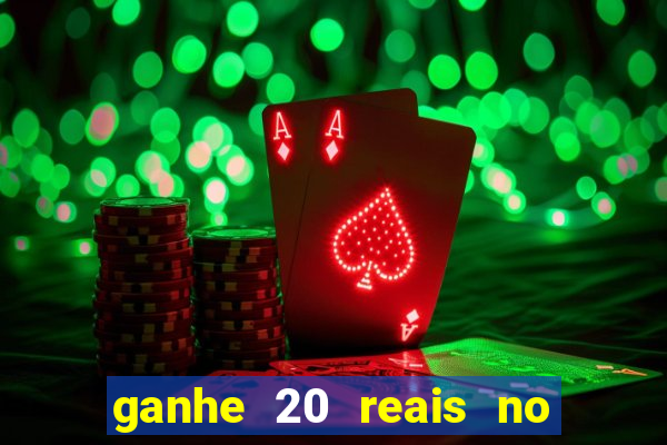 ganhe 20 reais no cadastro bet