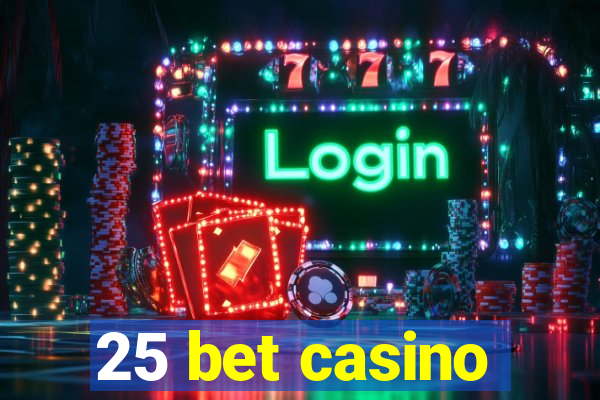 25 bet casino
