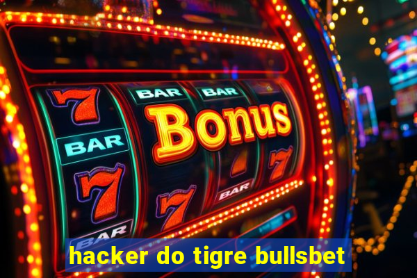 hacker do tigre bullsbet