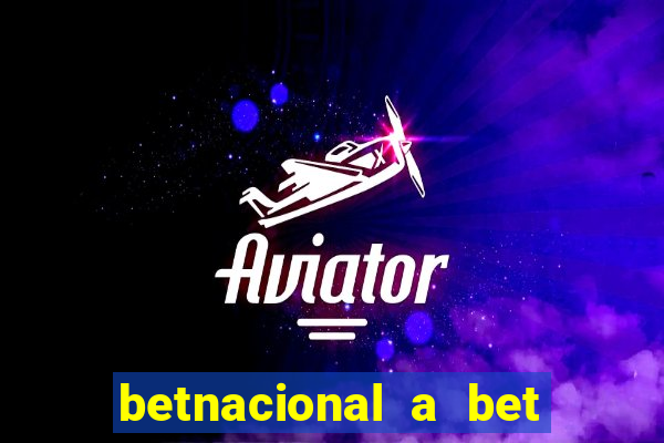 betnacional a bet dos brasileiros