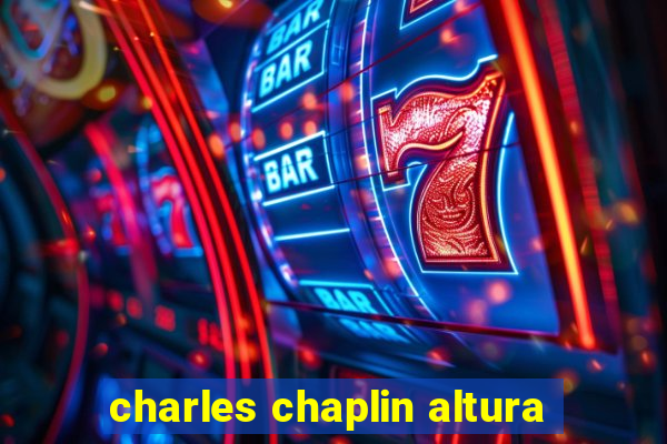 charles chaplin altura