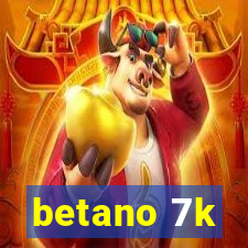 betano 7k