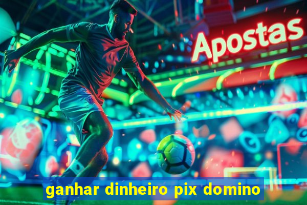 ganhar dinheiro pix domino