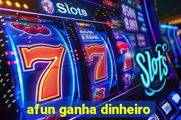afun ganha dinheiro