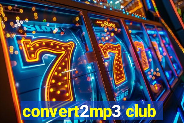 convert2mp3 club