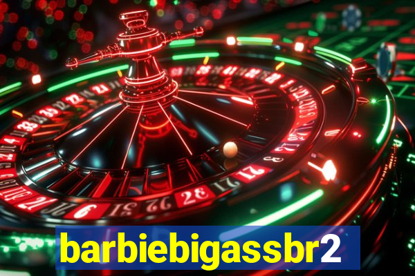 barbiebigassbr2