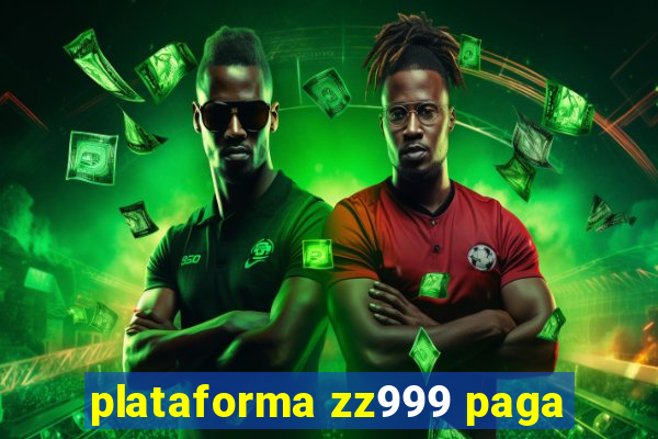 plataforma zz999 paga