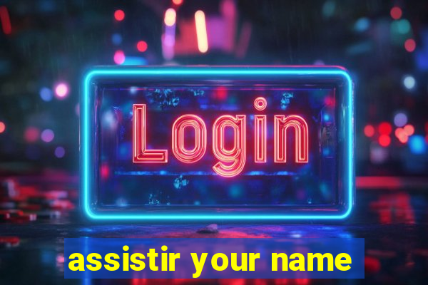 assistir your name