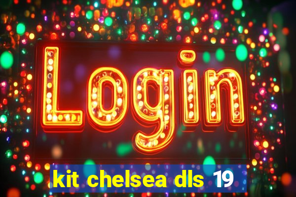 kit chelsea dls 19