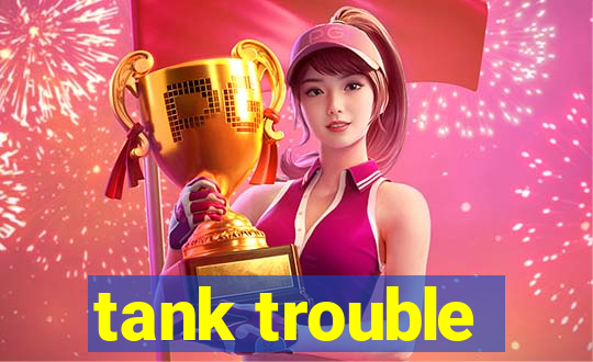 tank trouble