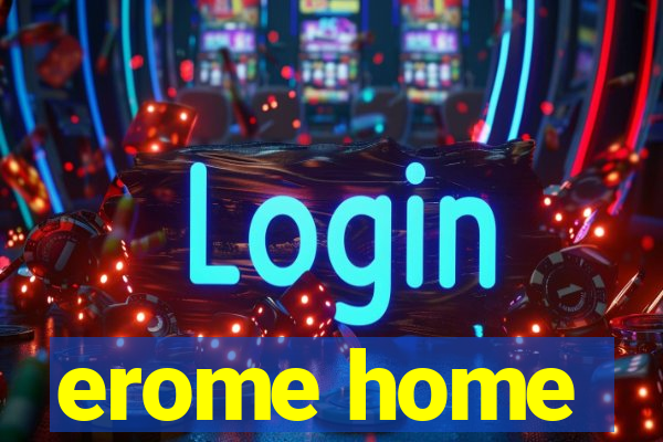 erome home
