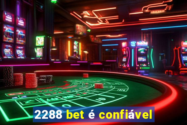 2288 bet é confiável