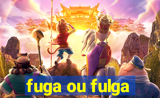 fuga ou fulga