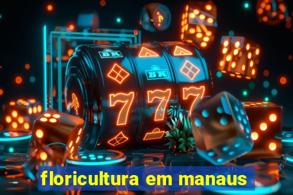 floricultura em manaus