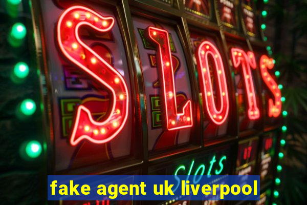 fake agent uk liverpool