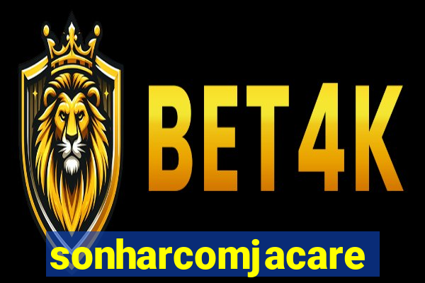 sonharcomjacare