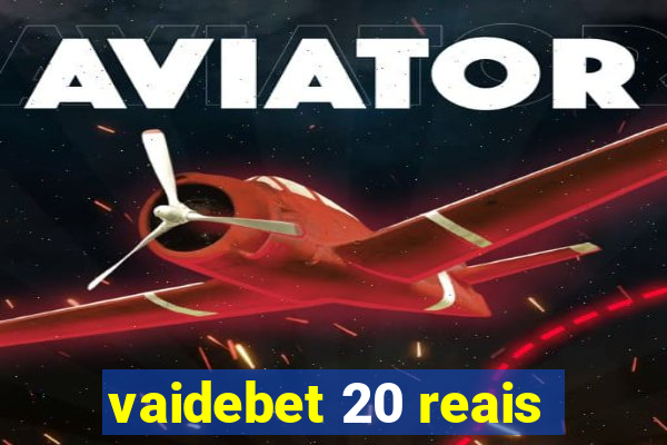vaidebet 20 reais