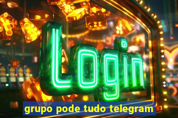 grupo pode tudo telegram