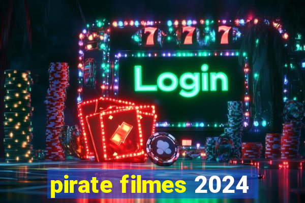 pirate filmes 2024