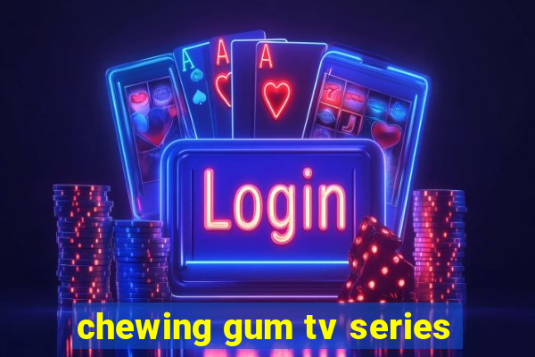 chewing gum tv series
