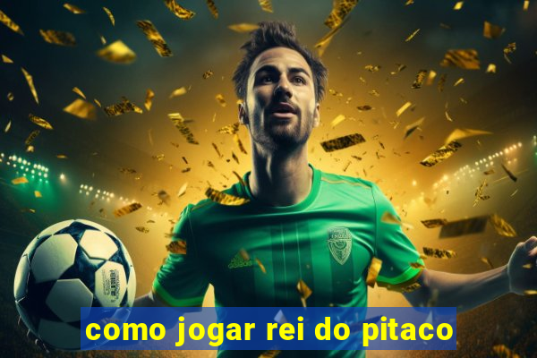 como jogar rei do pitaco