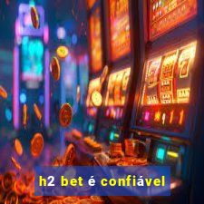 h2 bet é confiável