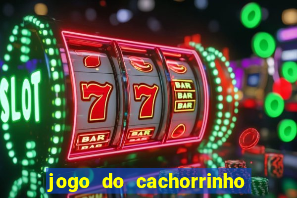 jogo do cachorrinho que ganha dinheiro